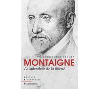 Christophe Bardyn – Montaigne : La splendeur de la liberté – Flammarion – Broché