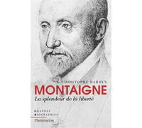 Montaigne La splendeur de la liberté - Christophe Bardyn - Flammarion - broché - Essai