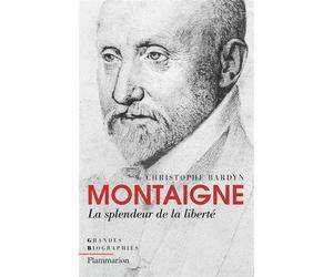 Montaigne La splendeur de la liberté - Christophe Bardyn - Flammarion - broché - Essai
