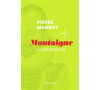 Montaigne La vie sans loi - Pierre Manent - Flammarion - broché - Essai