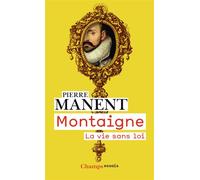 Montaigne La vie sans loi - Pierre Manent - Flammarion - Poche - Essai