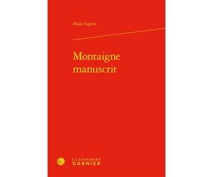 Montaigne manuscrit - Alain Legros - Classiques Garnier - relié - Etude