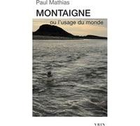 Montaigne ou l'usage du monde Paul Mathias (Auteur)