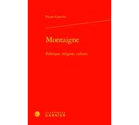 Montaigne Politique, religion, culture - Fausta Garavini - Classiques Garnier - relié - Etude