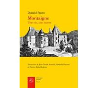 Montaigne: Une vie, une oeuvre