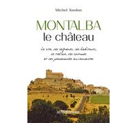 Montalba le chateau Le site, les seigneurs, les habitants, le trésor, les coutumes et les promenades environnantes - Michel Tondon - Presses Litteraires - broché - Essai