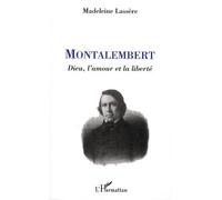 Montalembert - Dieu, L'amour Et La Liberté