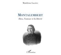 Madeleine Rudigoz-Lassère – Montalembert : Dieu, l'amour et la liberté – Broché – Biographie