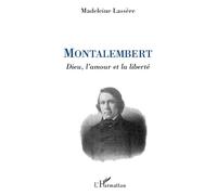 Madeleine Rudigoz-Lassère – Montalembert : Dieu, l'amour et la liberté – Broché – Biographie