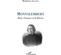 Madeleine Rudigoz-Lassère – Montalembert : Dieu, l'amour et la liberté – Broché – Biographie