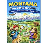 Montana Fun Facts for Kids: The Curious Kid’s Travel Guide to Big Sky Country