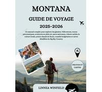 MONTANA GUIDE DE VOYAGE 2025-2026: Un manuel complet pour explorer les glaciers, Yellowstone, routes panoramiques, aventures en plein air, parcs ... conseils budgétaires et cartes détail...