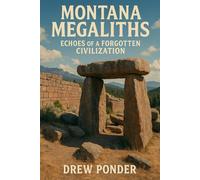 Montana Megaliths: Echoes of a Forgotten Civilization