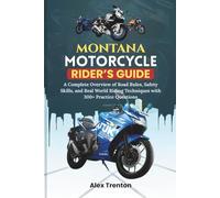 Montana Motorcycle Rider’s Guide: A Complete Overview of Road Rules, Safety Skills, and Real World Riding Techniques with 300+ Practice Questions