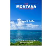 MONTANA NATIONALPARK-FÜHRER 2025: „Alles, was Sie für einen unvergesslichen Parkurlaub brauchen“