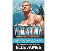 MONTANA RANGER’S WEDDING VOW: Bodyguard de la Novia Falsa