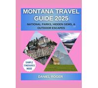 Montana Travel Guide 2025: National Parks, Hidden Gems & Outdoor Escapes