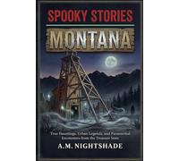 Montana: True Hauntings, Urban Legends, and Paranormal Encounters from the Treasure State