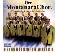 Montanara Chor - Die Grossen Erfolge der Vo
