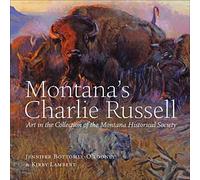 Montana's Charlie Russell: Art in the Collection of the Montana Historical Society by Bottomly-O'looney, Jennifer, Lambert, Kirby (2014) Hardcover