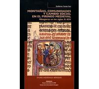 Montanas, Comunidades Y Cambio Social En El Pirineo Medieval - Ribagorza En Los Siglos X-Xiv