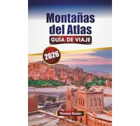 Montañas del Atlas GUÍA DE VIAJE 2026: Descubra los monumentos históricos, los mercados, la cocina local, las rutas de senderismo y las aventuras al aire libre de Marruecos