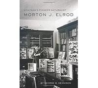 Montana's Pioneer Naturalist: Morton J. Elrod