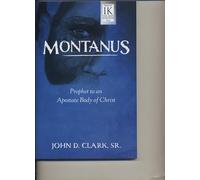 Montanus: Prophet to an Apostate Body of Christ