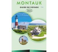 MONTAUK GUIDE DE VOYAGE 2026: Explorez la côte atlantique de l'est de Long Island, ses attractions, ses plages, les itinéraires des phares, les repas ... des conseils pratiques pour chaque voyageur.