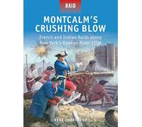Montcalm's Crushing Blow - French and Indian Raids along New York's Oswego River 1756.