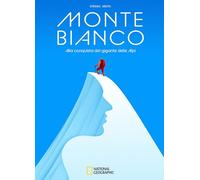 Monte Bianco. Alla conquista del gigante delle Alpi