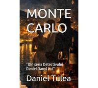 MONTE CARLO: ”Din seria Detectivului Daniel Danyl Lot”