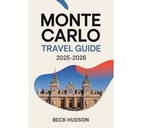 Monte Carlo Travel Guide 2025-2026: Explore Amazing Hotels, Beaches, Casinos, Restaurants, Hidden Gems and more in Monaco's Most Glamorous City