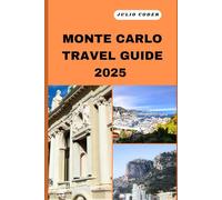 MONTE CARLO TRAVEL GUIDE 2025: Must-See Sights, Cozy Stays, and Insider Tips for an Unforgettable Escape