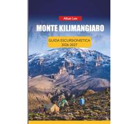 MONTE KILIMANGIARO GUIDA ESCURSIONISTICA 2026-2027: Pianificazione dell'altitudine, liste di controllo dell'attrezzatura, tassi di successo delle ... della vetta per la vetta più alta dell'Africa
