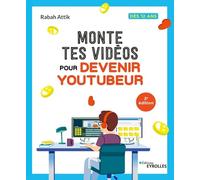 Monte tes vidéos pour devenir youtubeur: Dès 12 ans