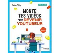 Monte tes vidéos pour devenir youtubeur Rabah Attik (Auteur)