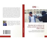Montée de la violence en milieu scolaire guinéen de 1990 à 2005: Quels facteurs, formes, acteurs et conséquences du phénomène de la violence dans et autour des concessions scolaires ?