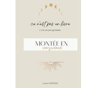 Montée en conscience: Ce n'est pas un livre c'est un programme