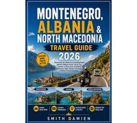 MONTENEGRO, ALBANIA & NORTH MACEDONIA TRAVEL GUIDE 2026: Everything You Need for an Unforgettable Western Balkans Road Trip by Car, Camper or ... Border Crossings, and Must-See Destinations