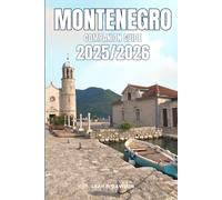 Montenegro Companion Guide 2025/2026: Everything You Need for a Perfect Trip: Updated Tips, Itineraries, and Hidden Gems for the Modern Explorer