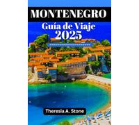 MONTENEGRO Guía de Viaje 2025: Descubra las atracciones turísticas, los secretos locales y la belleza natural de los Balcanes