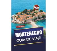 MONTENEGRO GUÍA DE VIAJE 2026: Descubre las principales atracciones, playas, senderos de montaña, monumentos culturales, cocina local y rutas panorámicas en los Balcanes