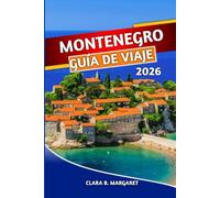 MONTENEGRO GUÍA DE VIAJE 2026: Explora Kotor, Budva, Durmitor, Playas, Parques Nacionales, Viajes por Carretera, Comida Local, Cultura y Joyas Ocultas