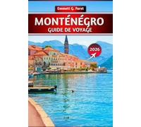 MONTÉNÉGRO GUIDE DE VOYAGE 2026: Conseils essentiels, principales attractions, planification budgétaire et trésors cachés pour les visiteurs novices et les aventuriers