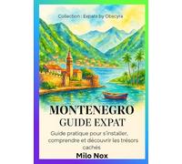 Monténégro Guide Expat: Guide pratique pour s’installer, comprendre et découvrir les trésors cachés