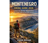 Montenegro Hiking Guide 2026: Coastal Trails, Durmitor Mountain Routes, Bay of Kotor Walks and Scenic Balkan Adventures