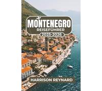 Montenegro Reiseführer 2025-2026: Entdecken Sie reiche Kultur, unvergessliche Landschaften und versteckte Rückzugsorte