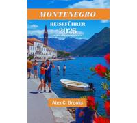MONTENEGRO REISEFÜHRER 2025: Entdecken Sie die Adriaküste, atemberaubende Wanderwege und atemberaubende Strände in der Perle des Mittelmeers