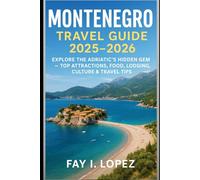 Montenegro Travel Guide 2025-2026: Explore the Adriatic’s Hidden Gem - Top Attractions, Food, Lodging, Culture & Travel Tips